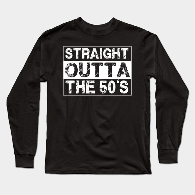 Straight Outta The 50’s Fifties Long Sleeve T-Shirt by jeaniecheryll